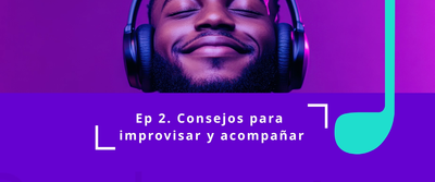 Episodio 2 - Consejos para Improvisar y Acompañar en el Piano