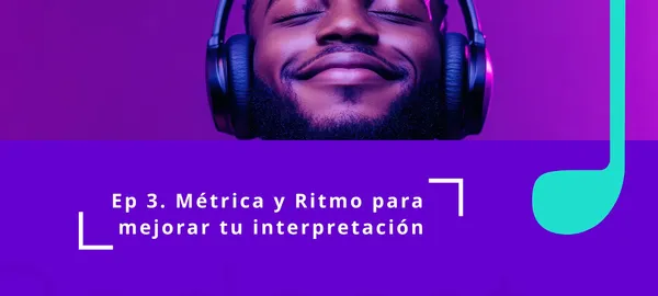 Episodio 3 - Métrica y Ritmo para mejorar tu interpretación